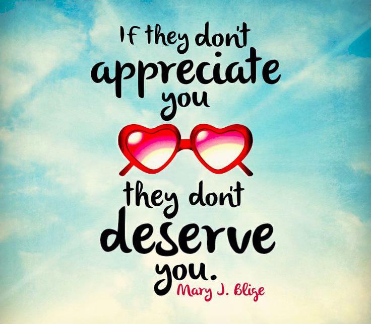 If they don't appreciate you, they don't deserve you Picture Quote #1