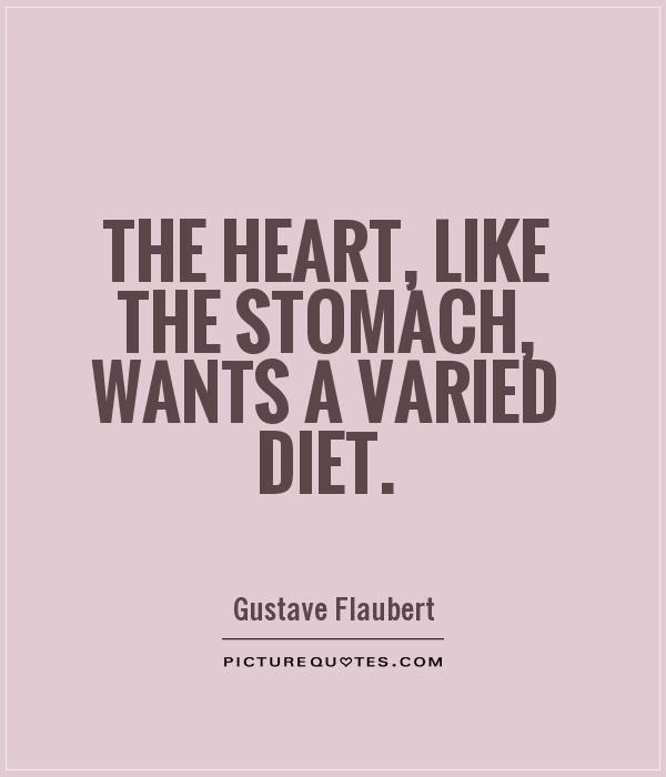 The heart, like the stomach, wants a varied diet Picture Quote #1