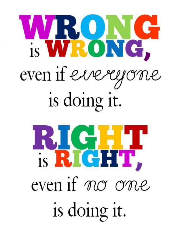 Wrong is wrong even if everyone is doing it. Right is right even if no one is doing it Picture Quote #1