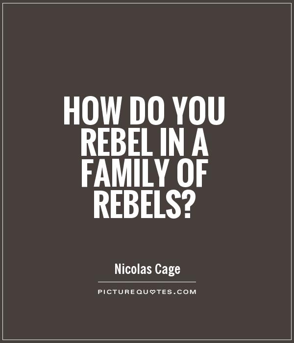 How do you rebel in a family of rebels? Picture Quote #1