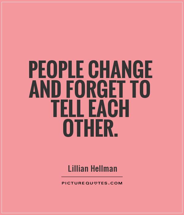 People change and forget to tell each other Picture Quote #1