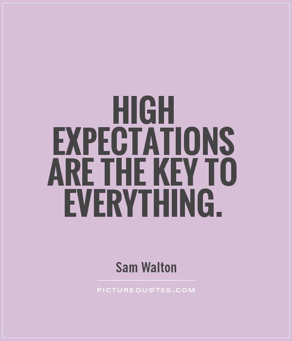 High expectations are the key to everything Picture Quote #1