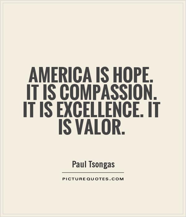 America is hope. It is compassion. It is excellence. It is valor Picture Quote #1