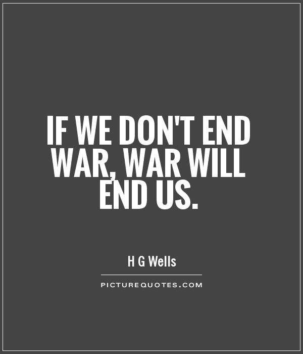 If we don't end war, war will end us Picture Quote #1