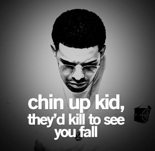 Chin up kid, they'd kill to see you fall Picture Quote #1