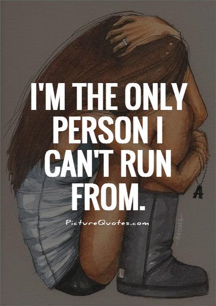 I'm the only person i can't run from Picture Quote #1