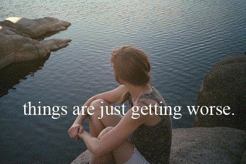 Things are just getting worse Picture Quote #1