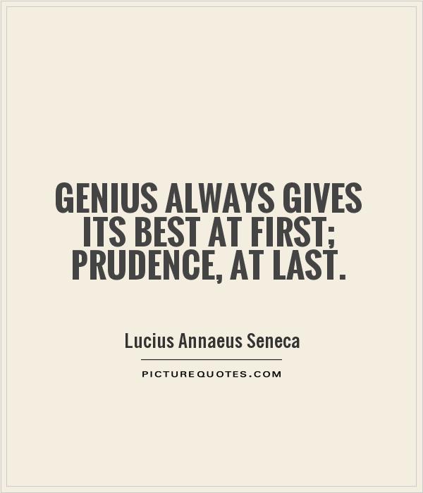 Genius always gives its best at first; prudence, at last Picture Quote #1