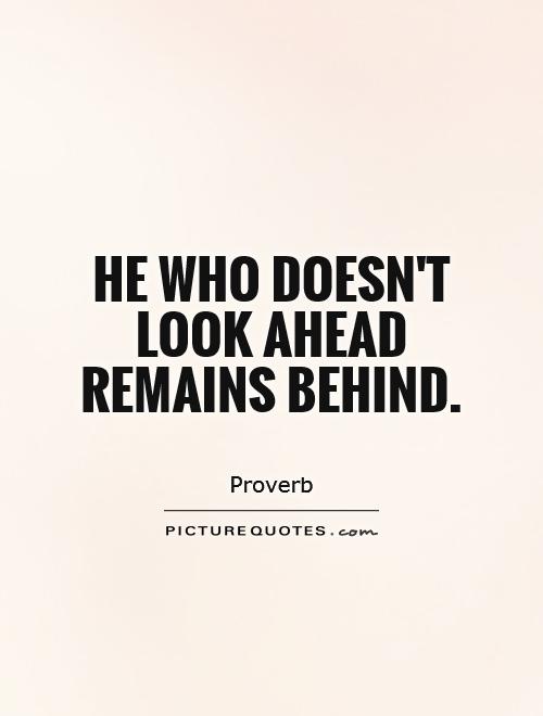 He who doesn't look ahead remains behind Picture Quote #1