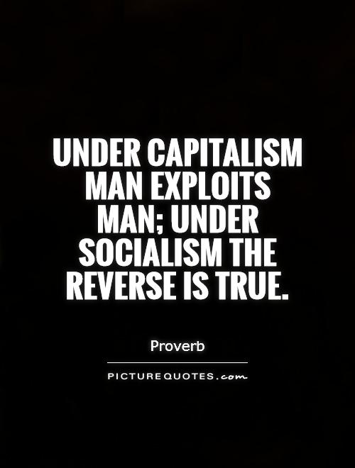 Under capitalism man exploits man; under socialism the reverse is true Picture Quote #1