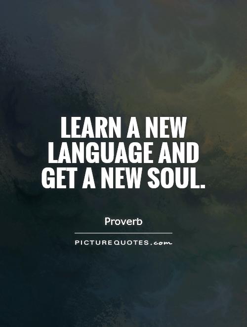 Learn a new language and get a new soul Picture Quote #1