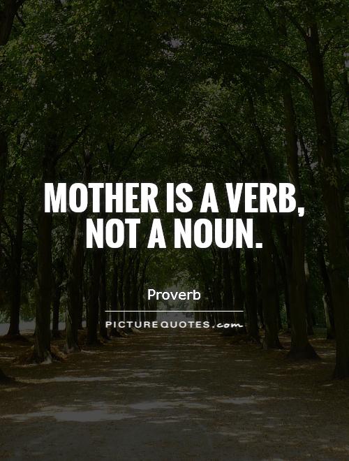 Mother is a verb, not a noun Picture Quote #1