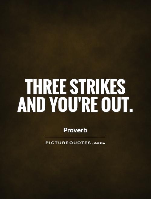 Three Strikes And Youre Out Quote 1 500×660 Outing Quotes Best