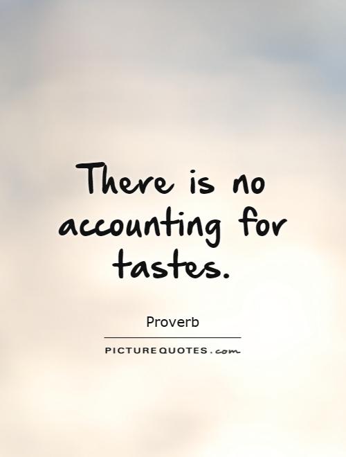There is no accounting for tastes Picture Quote #1