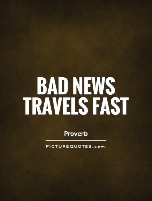 Bad news travels fast