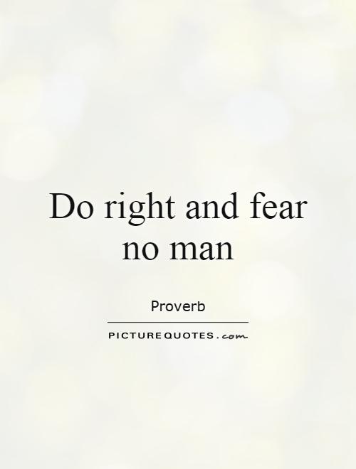 Do right and fear no man Picture Quote #1