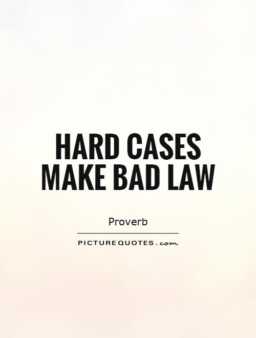 Hard cases make bad law Picture Quote #1