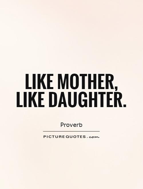 Like mother, like daughter Picture Quote #1