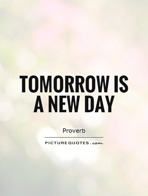 Tomorrow is a new day Picture Quote #1