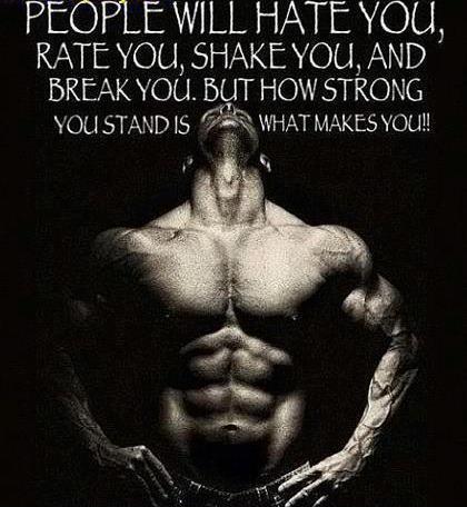 People will hate you, rate you, shake you and break you. But how strong you stand is what makes you! Picture Quote #1