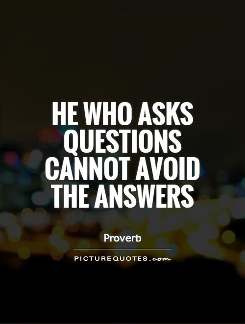 He who asks questions cannot avoid the answers Picture Quote #1