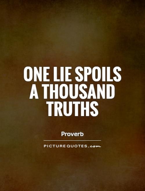One lie spoils a thousand truths Picture Quote #1