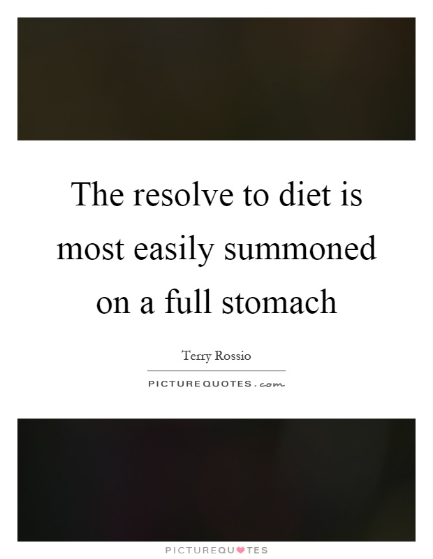 The resolve to diet is most easily summoned on a full stomach Picture Quote #1