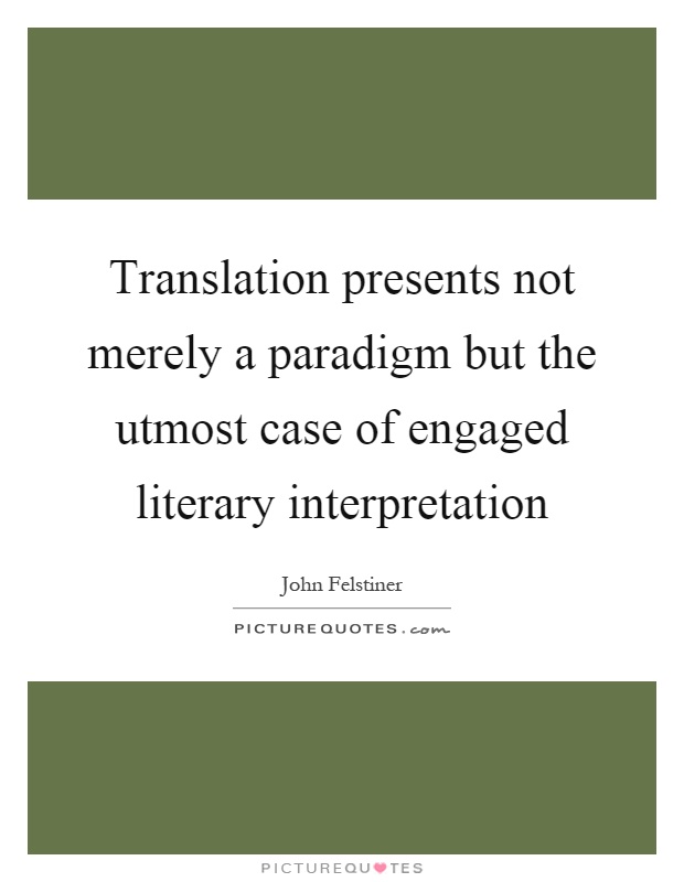 Translation presents not merely a paradigm but the utmost case of engaged literary interpretation Picture Quote #1