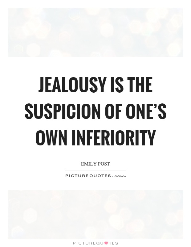 Jealousy is the suspicion of one’s own inferiority Picture Quote #1