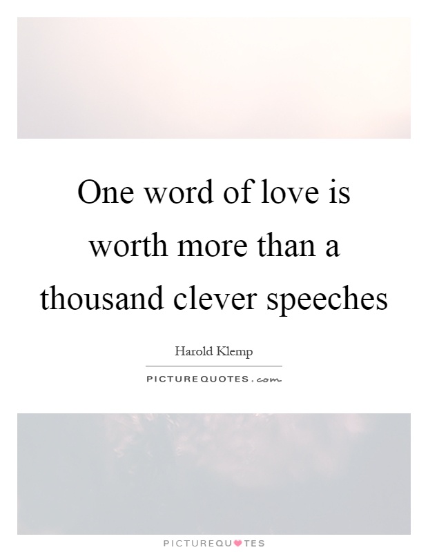 One word of love is worth more than a thousand clever speeches Picture Quote #1