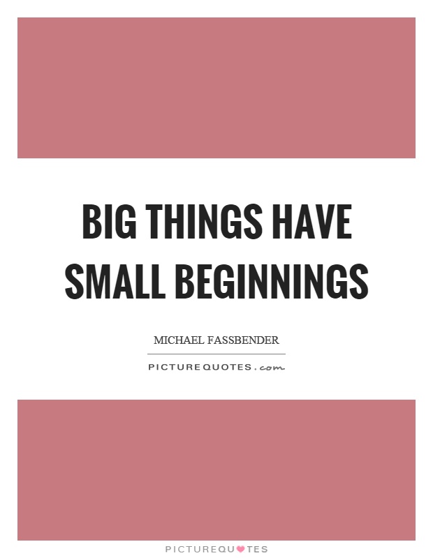 Big things have small beginnings Picture Quote #1