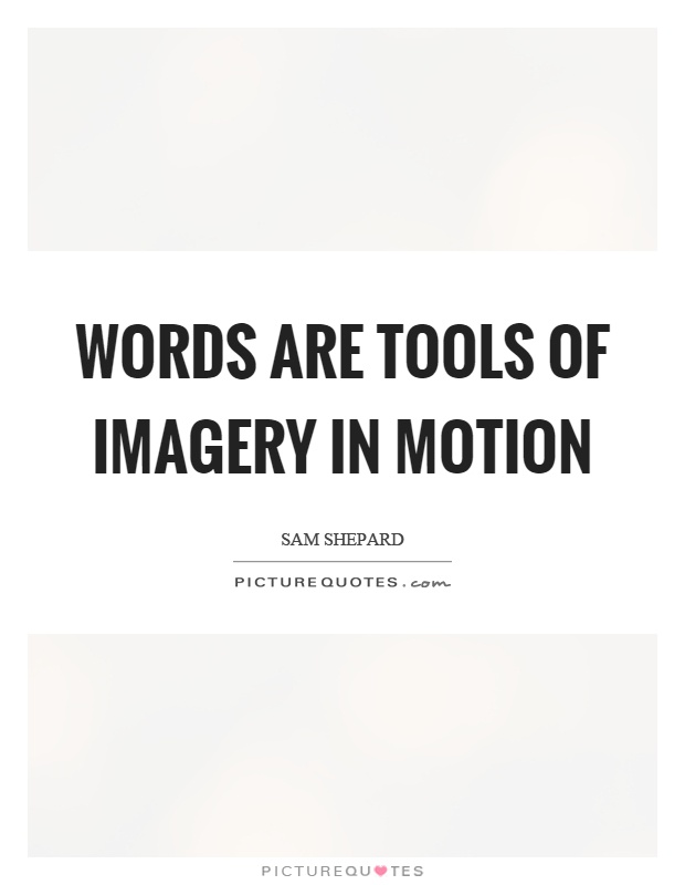 Words are tools of imagery in motion Picture Quote #1