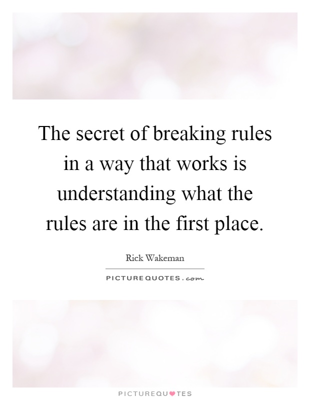 The secret of breaking rules in a way that works is understanding what the rules are in the first place Picture Quote #1