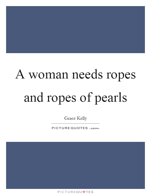 A woman needs ropes and ropes of pearls Picture Quote #1