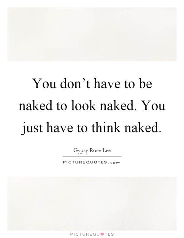 You Don T Have To Be Naked To Look Naked You Just Have To Think