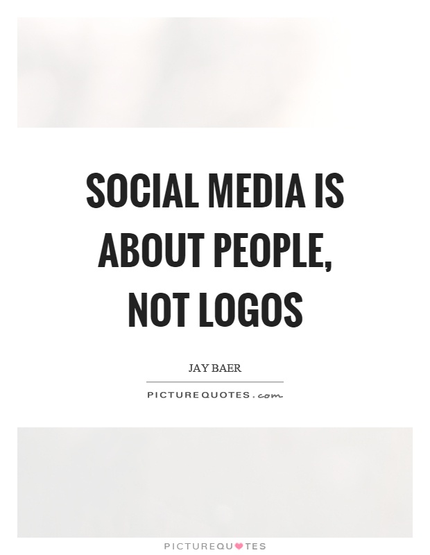 Social media is about people, not logos Picture Quote #1
