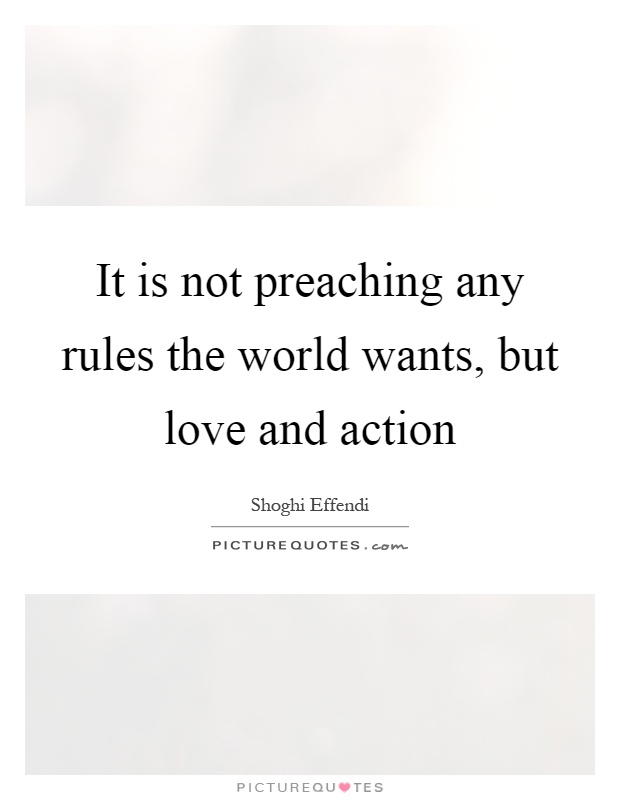 It is not preaching any rules the world wants, but love and action Picture Quote #1