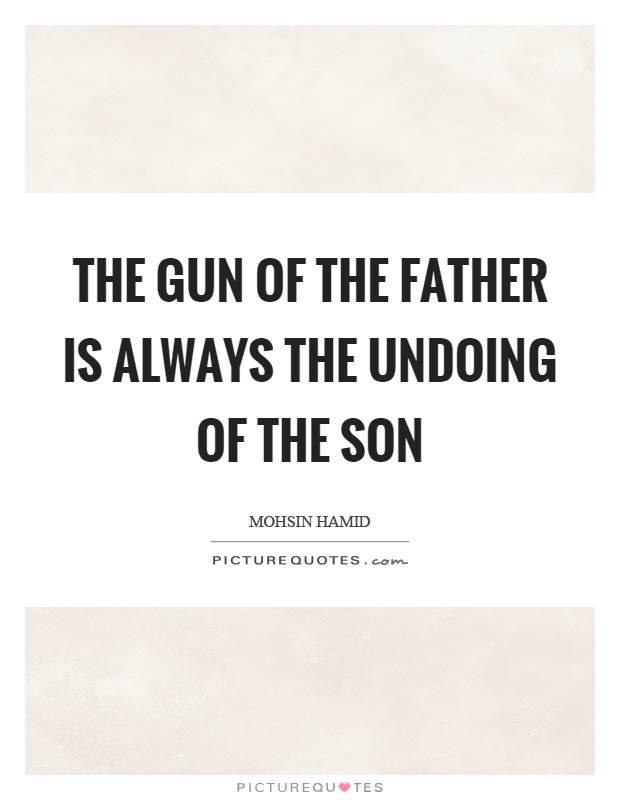 The gun of the father is always the undoing of the son Picture Quote #1