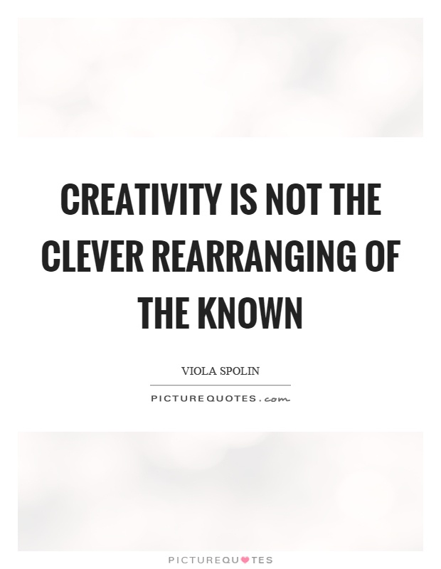 Creativity is not the clever rearranging of the known Picture Quote #1