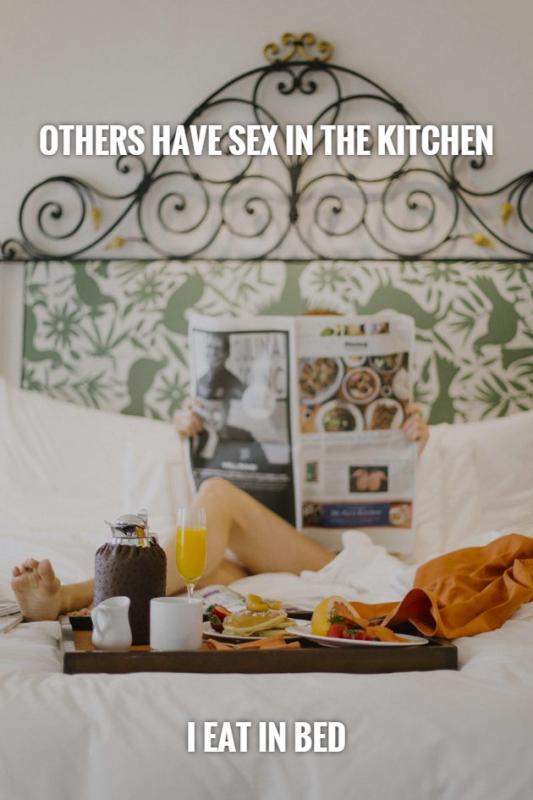 Others have sex in the kitchen                I eat in bed Picture Quote #1
