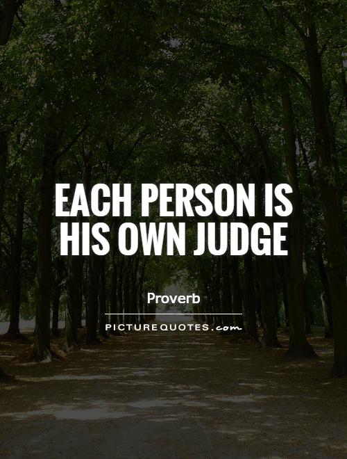 Each person is his own judge Picture Quote #1