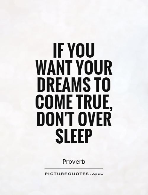 If you want your dreams to come true, don't over sleep Picture Quote #1