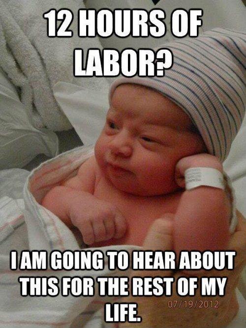 12 hours of labor? I am going to hear about this for the rest of... |  Picture Quotes