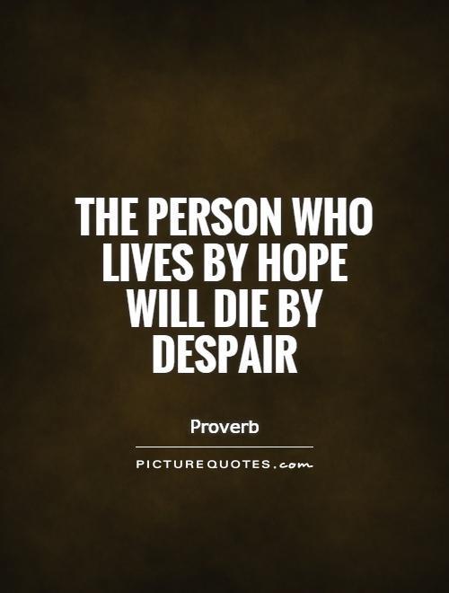 The person who lives by hope will die by despair Picture Quote #1
