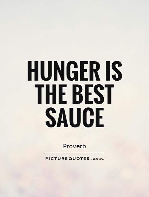 Hunger is the best sauce | Picture Quotes