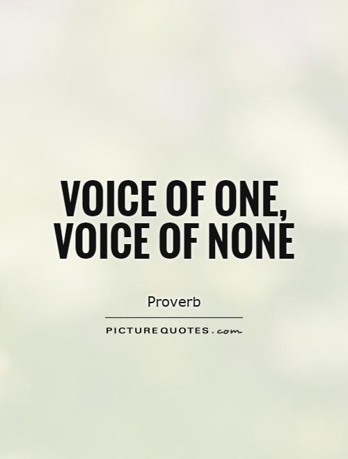 Voice of one, voice of none Picture Quote #1