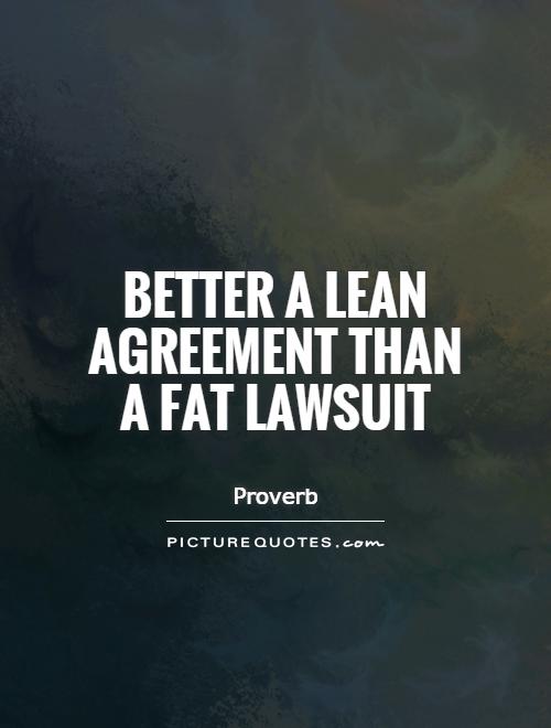 Better a lean agreement than a fat lawsuit Picture Quote #1