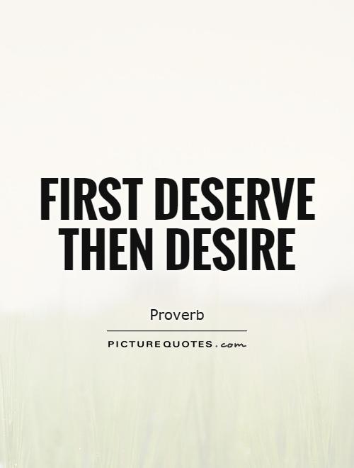 First deserve then desire Picture Quote #1