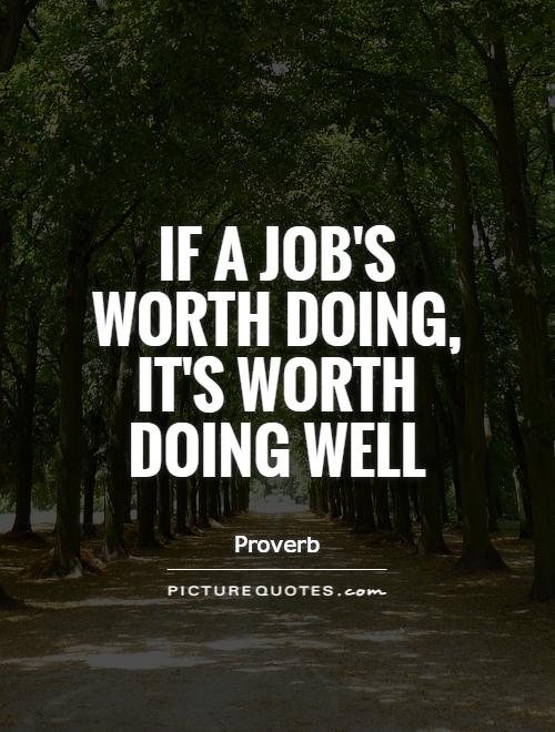 If a job's worth doing, it's worth doing well Picture Quote #1