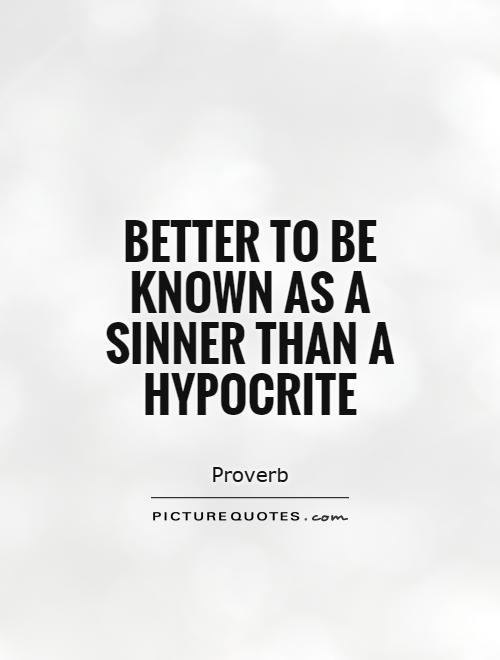 Better to be known as a sinner than a hypocrite Picture Quote #1